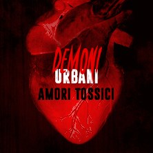 Demoni Urbani - Amori Tossici Teatro Celebrazioni