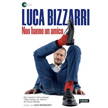 Luca Bizzarri – Non hanno un amico Teatro Choruslife